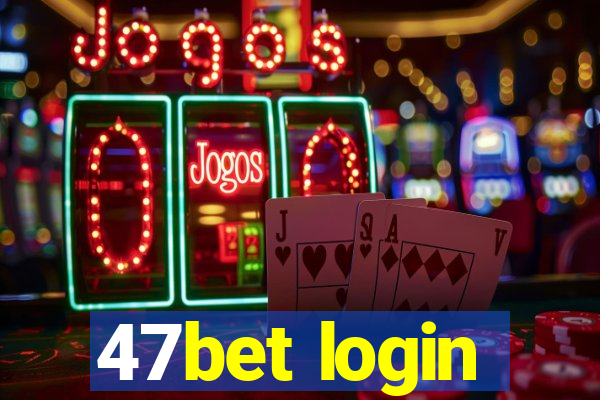 47bet login